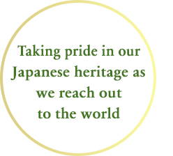 “Taking pride in our Japanese heritage as we reach out to the world